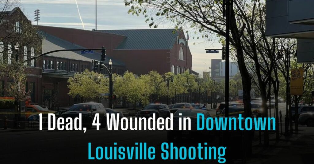 1 Dead, 4 Wounded in Downtown Louisville Shooting