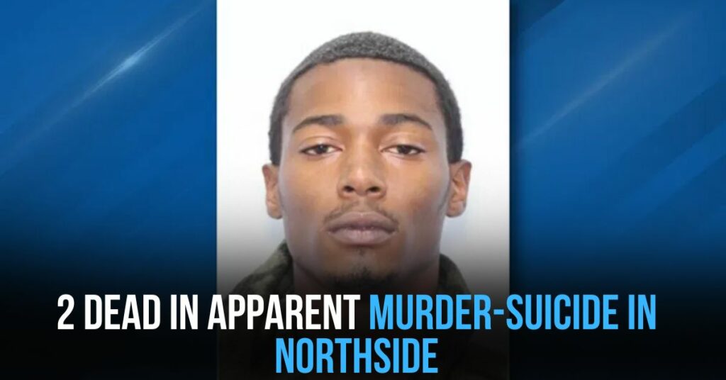 2 Dead in Apparent Murder-suicide in Northside