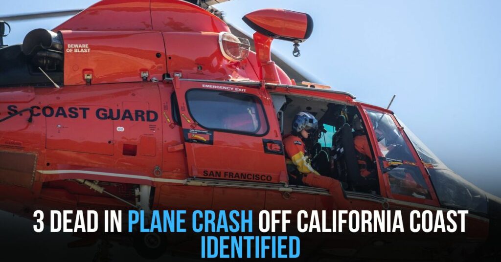 3 De@d in Plane Crash Off California Coast Identified