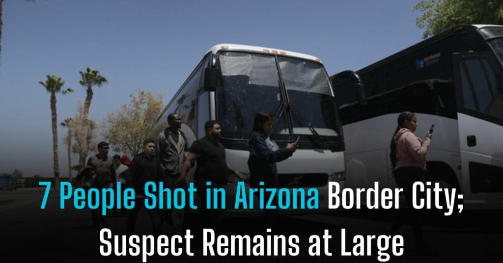 7 People Shot in Arizona Border City; Suspect Remains at Large