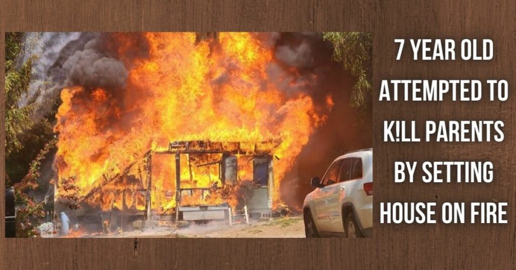 7 Year Old Attempted To K!ll Parents By Setting House On Fire
