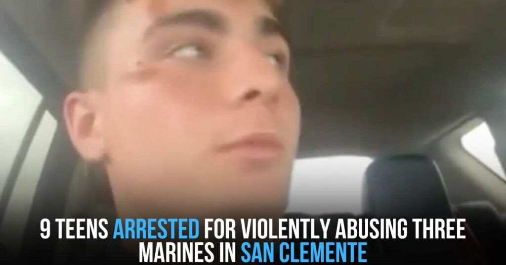 9 Teens Arrested for Violently Abusing Three Marines in San Clemente