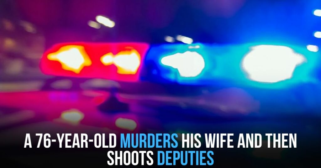 A 76-year-old Murders His Wife and Then Shoots Deputies