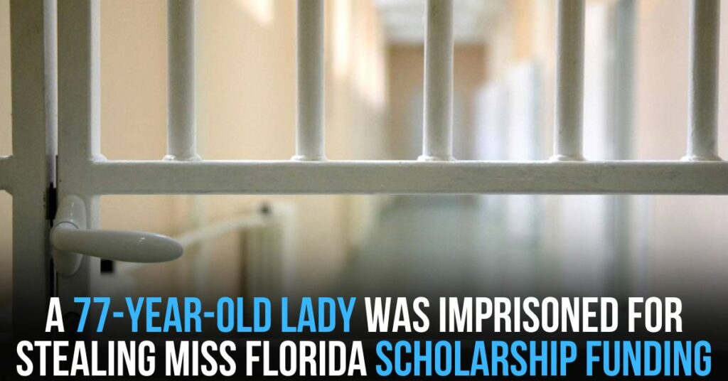 A 77-year-old Lady Was Imprisoned for Stealing Miss Florida Scholarship Funding