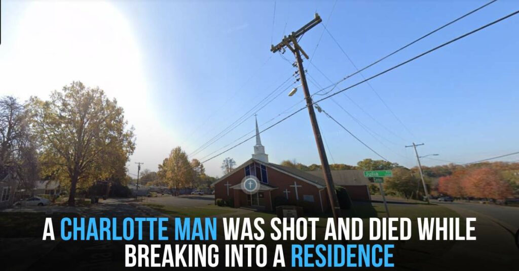 A Charlotte Man Was Shot and Died While Breaking Into a Residence