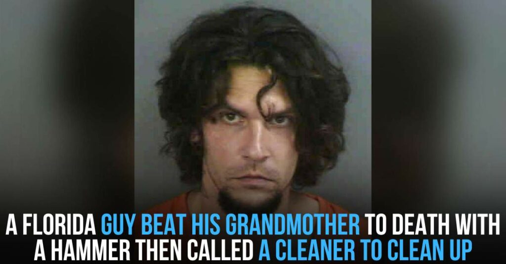 A Florida Guy Beat His Grandmother to Death With a Hammer Then Called a Cleaner to Clean Up