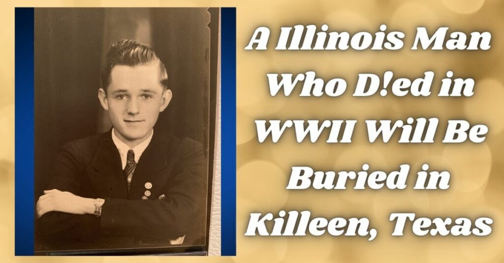 A Illinois Man Who D!ed in WWII Will Be Buried in Killeen, Texas