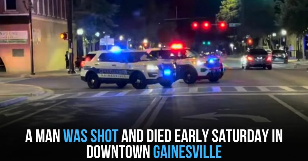 A Man Was Shot and Died Early Saturday in Downtown Gainesville