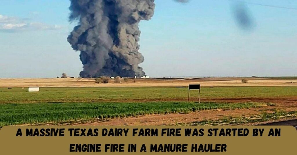 A Massive Texas Dairy Farm Fire Was Started By An Engine Fire In A Manure Hauler