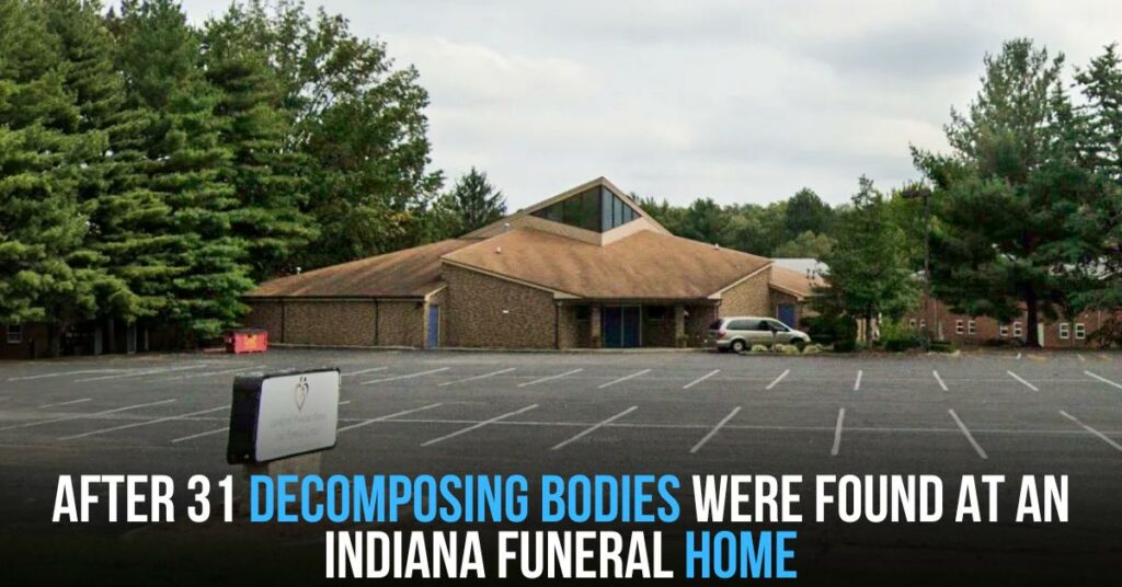 After 31 Decomposing Bodies Were Found at an Indiana Funeral Home