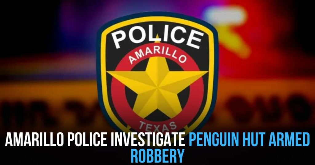 Amarillo Police Investigate Penguin Hut Armed Robbery