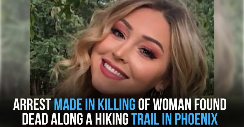 Arrest Made in Killing of Woman Found Dead Along a Hiking Trail in Phoenix