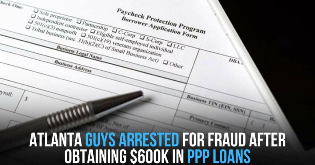Atlanta Guys Arrested for Fraud After Obtaining $600k in PPP Loans