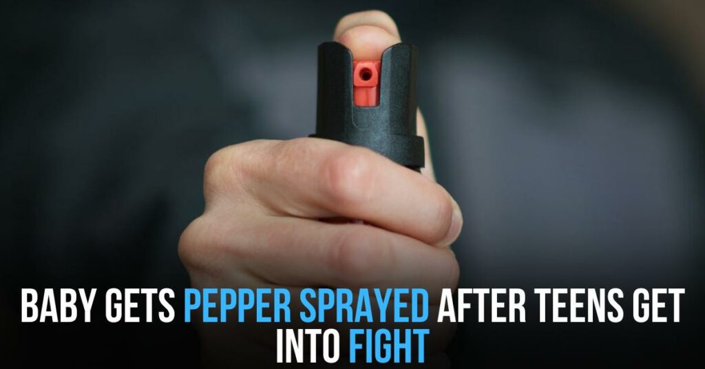 Baby Gets Pepper Sprayed After Teens Get Into Fight