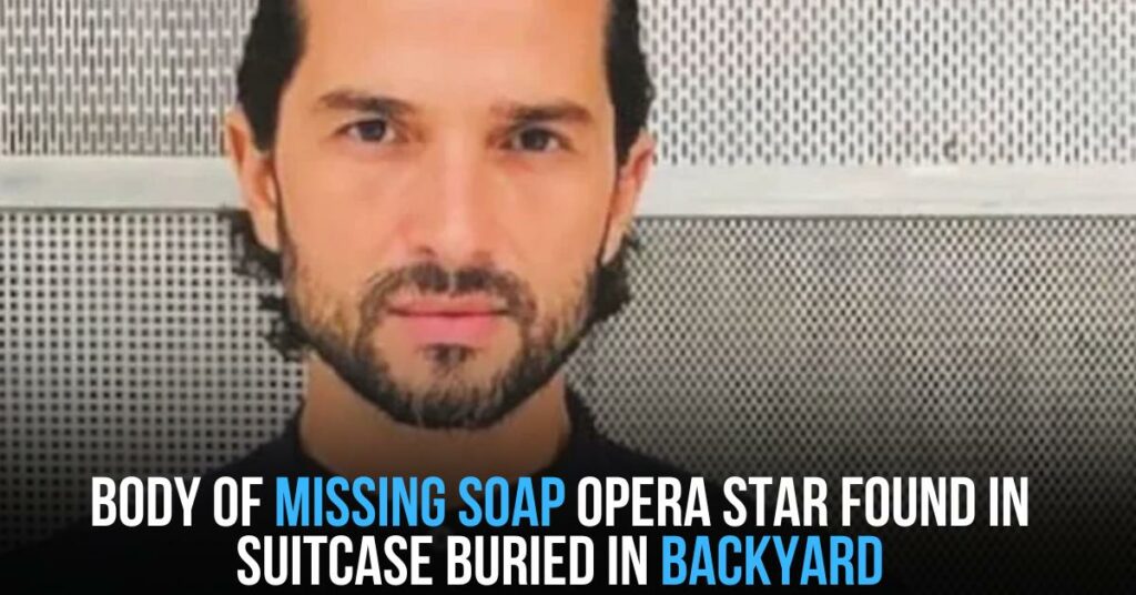 Body of Missing Soap Opera Star Found in Suitcase Buried in Backyard