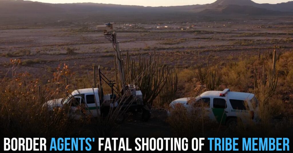 Border Agents' Fatal Shooting of Tribe Member