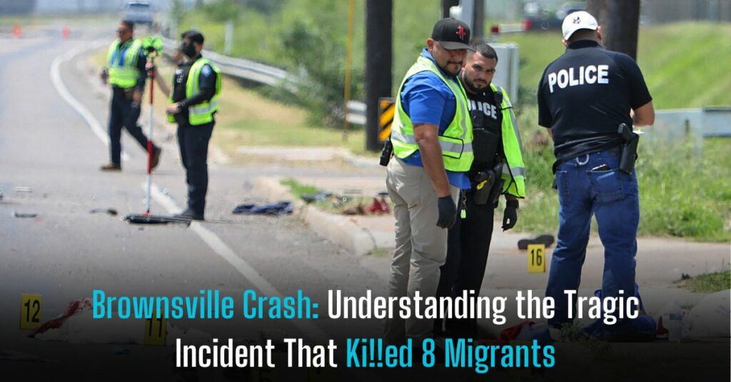 Brownsville Crash Understanding the Tragic Incident That Ki!!ed 8 Migrants