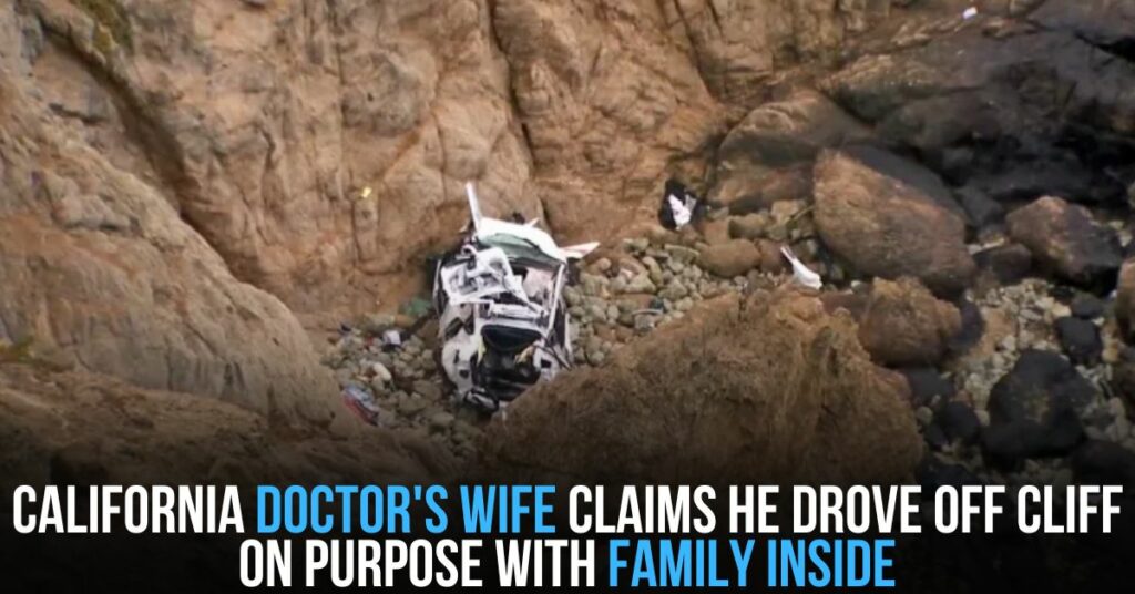 California Doctor's Wife Claims He Drove Off Cliff on Purpose With Family Inside