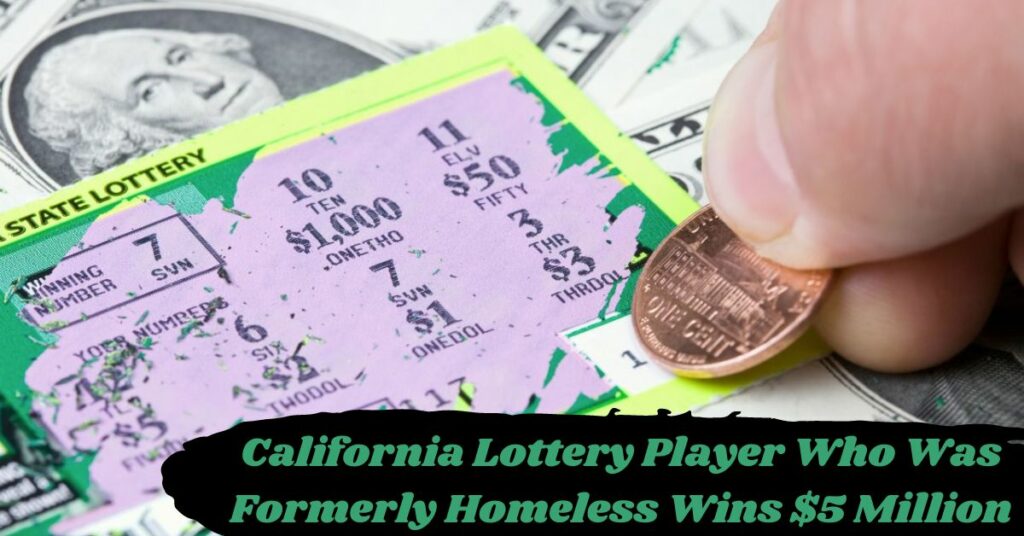 California Lottery Player Who Was Formerly Homeless Wins $5 Million