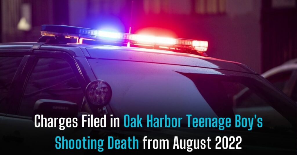 Charges Filed in Oak Harbor Teenage Boy's Shooting Death from August 2022