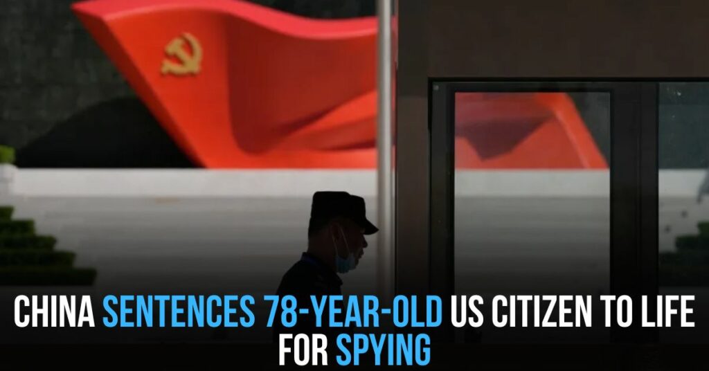 China Sentences 78-year-old Us Citizen to Life for Spying