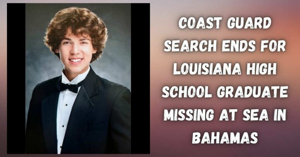 Coast Guard Search Ends for Louisiana High School Graduate Missing at Sea in Bahamas