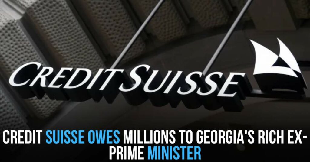 Credit Suisse Owes Millions to Georgia's Rich Ex-prime Minister