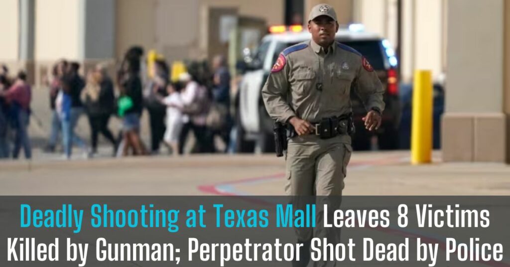 Deadly Shooting at Texas Mall Leaves 8 Victims Killed by Gunman; Perpetrator Shot Dead by Police