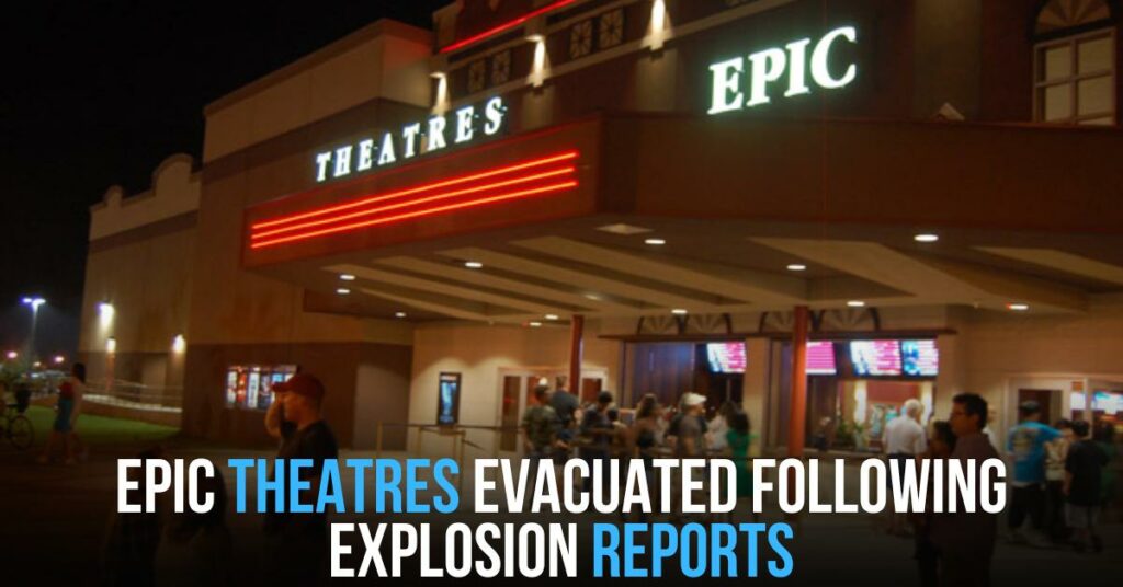 Epic Theatres Evacuated Following Explosion Reports