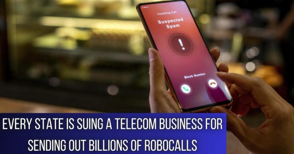 Every State is Suing a Telecom Business for Sending Out Billions of Robocalls (1)
