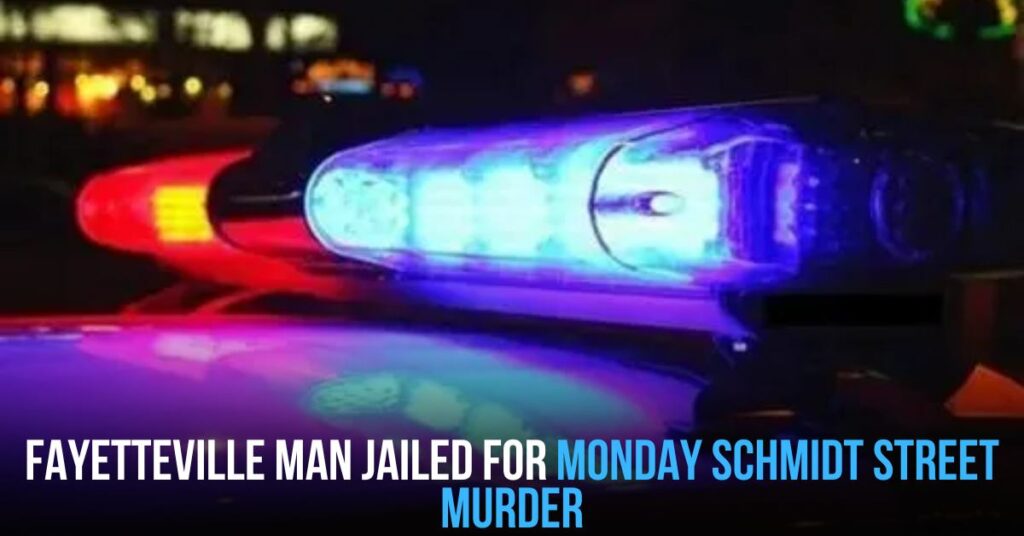 Fayetteville Man Jailed for Monday Schmidt Street Murder