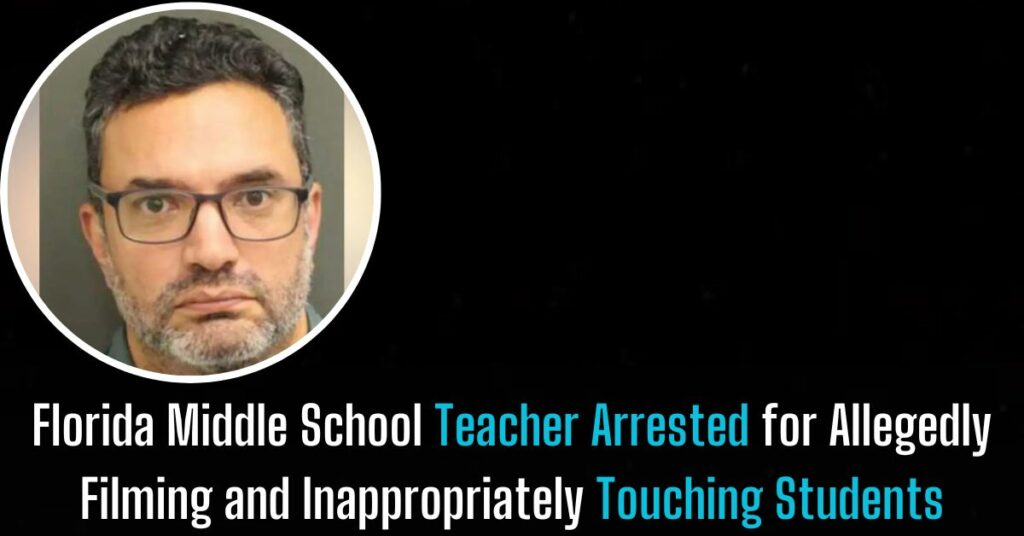 Florida Middle School Teacher Arrested for Allegedly Filming and Inappropriately Touching Students