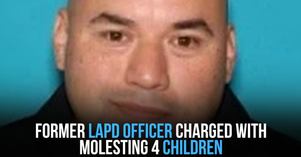 Former LAPD Officer Charged With Molesting 4 Children