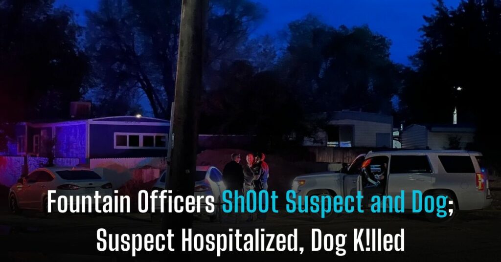 Fountain Officers Sh00t Suspect and Dog; Suspect Hospitalized, Dog K!lled