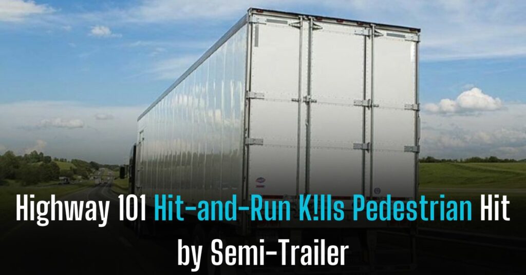Highway 101 Hit-and-Run Kills Pedestrian Hit by Semi-Trailer