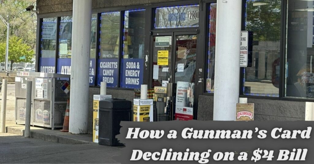 How a Gunman’s Card Declining on a $4 Bill