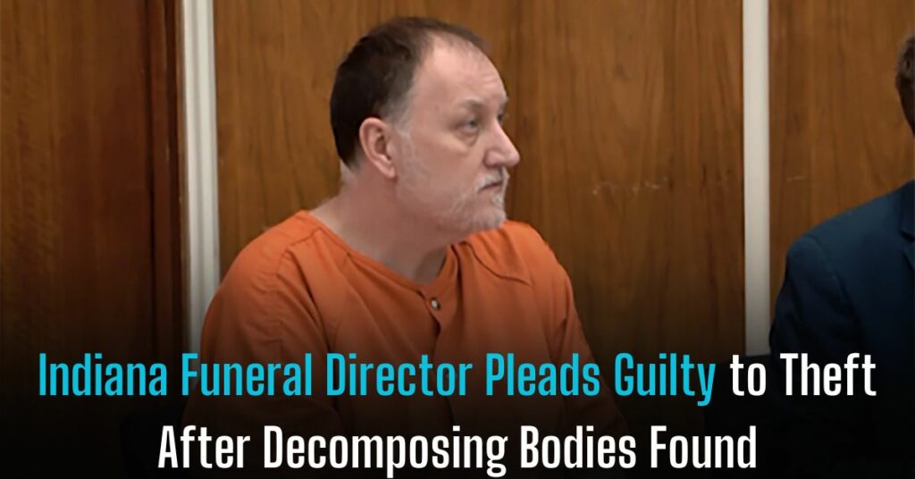 Indiana Funeral Director Pleads Guilty to Theft After Decomposing Bodies Found