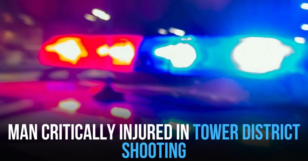 Man Critically Injured in Tower District Shooting