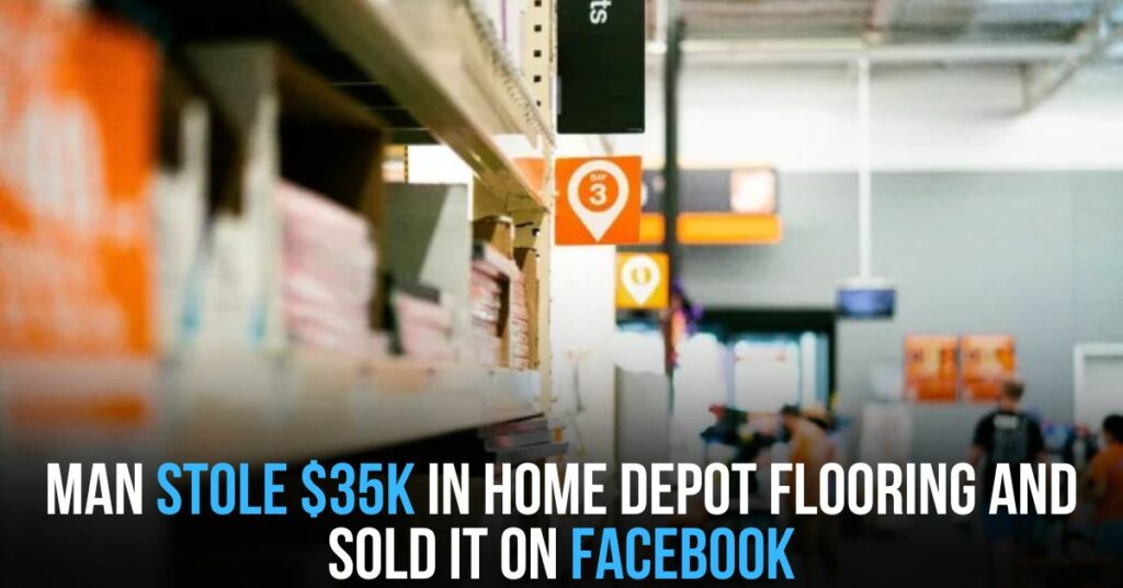 Man Stole $35K in Home Depot Flooring and Sold It on Facebook