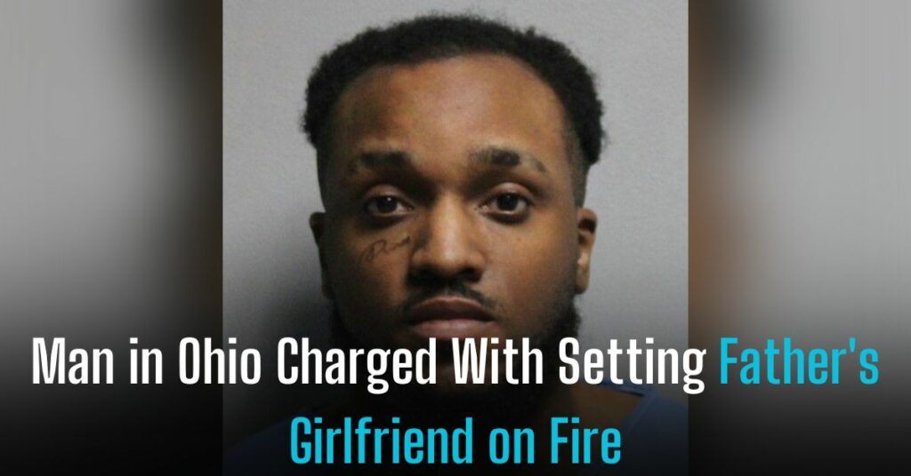 Man in Ohio Charged With Setting Father's Girlfriend on Fire