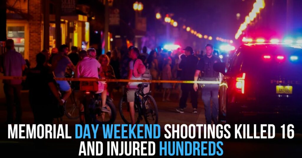 Memorial Day Weekend Shootings Killed 16 and Injured Hundreds