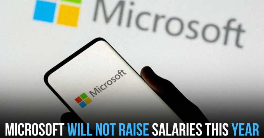 Microsoft Will Not Raise Salaries This Year