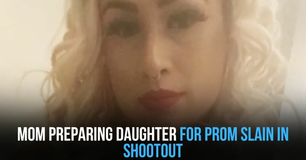 Mom Preparing Daughter for Prom Slain in Shootout