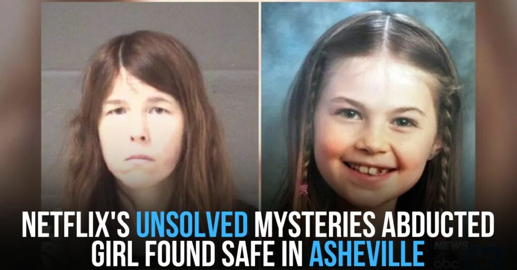 Netflix's Unsolved Mysteries Abducted Girl Found Safe in Asheville