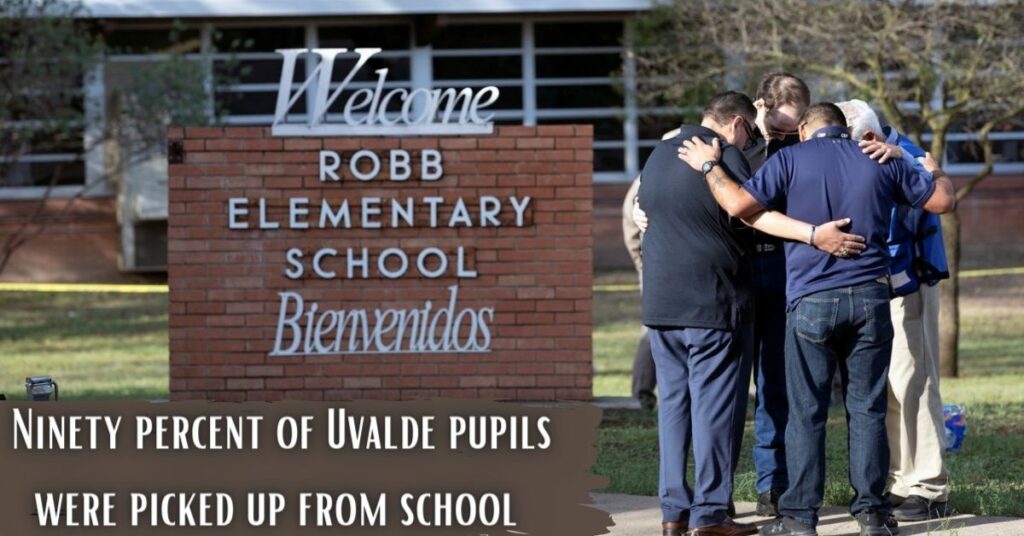 Ninety percent of Uvalde pupils were picked up from school