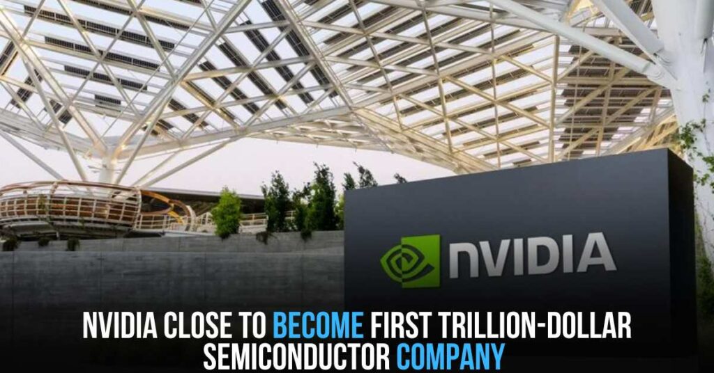 Nvidia Close to Become First Trillion-dollar Semiconductor Company