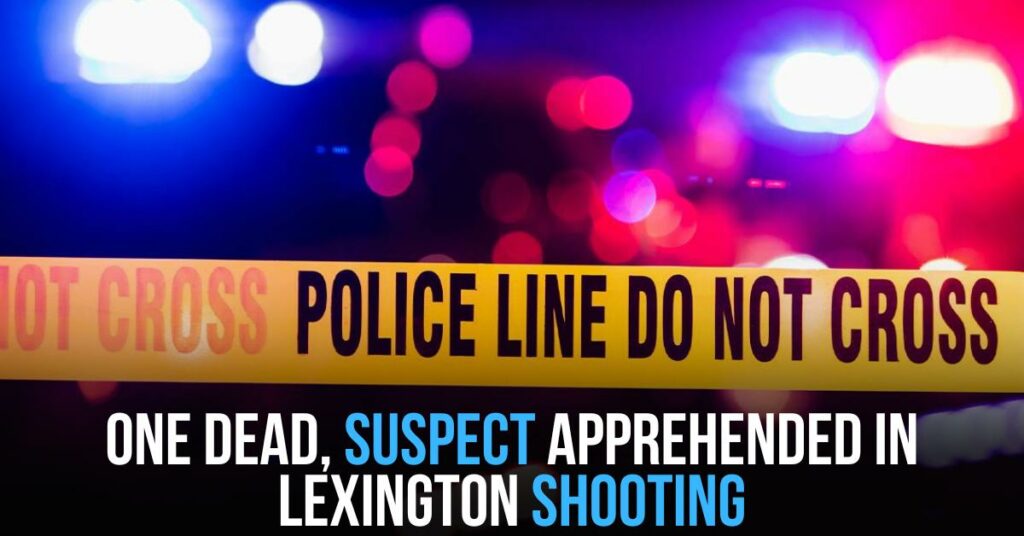One Dead, Suspect Apprehended in Lexington Shooting