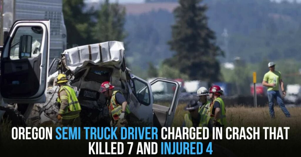Oregon Semi Truck Driver Charged in Crash That Killed 7 and Injured 4