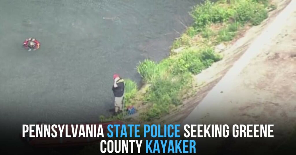 Pennsylvania State Police Seeking Greene County Kayaker