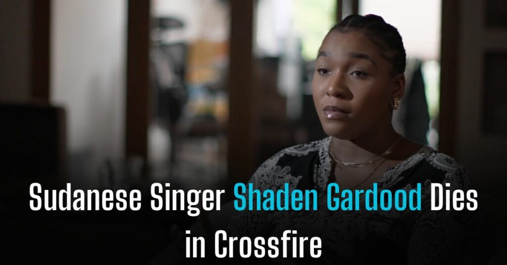 Sudanese Singer Shaden Gardood Dies in Crossfire